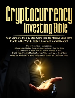 Cryptocurrency Investing Bible: Your Complete Step-by-Step Game Plan for Massive Long-Term Profits in the World's Fastest Growing Market by Satoshi, Stephen