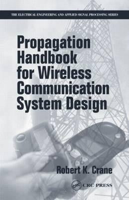 Propagation Handbook for Wireless Communication System Design by Crane, Robert K.
