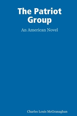 The Patriot Group, an American novel by McGranaghan, Charles L.
