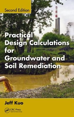 Practical Design Calculations for Groundwater and Soil Remediation by Kuo, Jeff