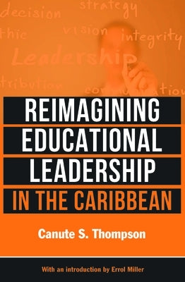 Reimagining Educational Leadership in the Caribbean by Thompson, Canute S.