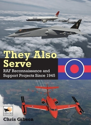 They Also Serve: RAF Reconnaissance and Support Projects Since 1945 by Gibson, Chris