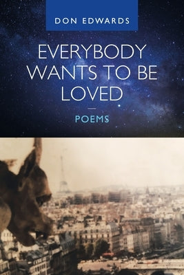 Everybody Wants to Be Loved - Poems by Edwards, Don