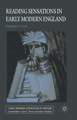 Reading Sensations in Early Modern England by Craik, K.