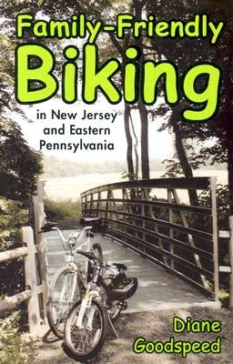 Family-Friendly Biking in New Jersey and Eastern Pennsylvania by Goodspeed, Diane