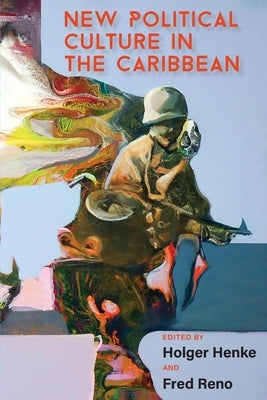 New Political Culture in the Caribbean by Henke, Holger