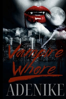 Vampire Whore by Lucas, Adenike B.