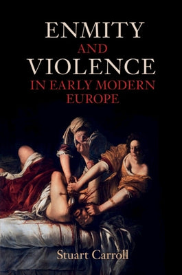 Enmity and Violence in Early Modern Europe by Carroll, Stuart