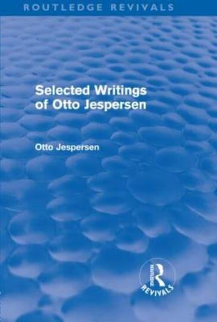 Selected Writings of Otto Jespersen (Routledge Revivals) by Jespersen, Otto
