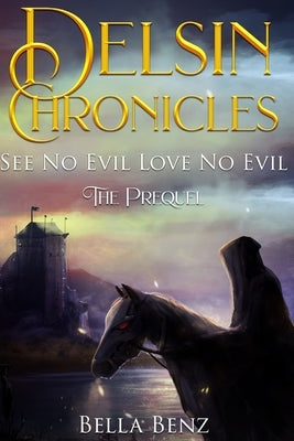See No Evil Love No Evil: Delsin Chronicles The Prequel by Benz, Bella