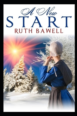 A New Start: Amish Romance by Bawell, Ruth