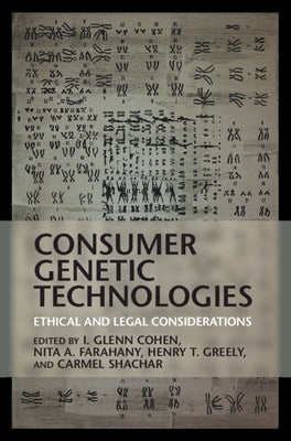 Consumer Genetic Technologies: Ethical and Legal Considerations by Cohen, I. Glenn