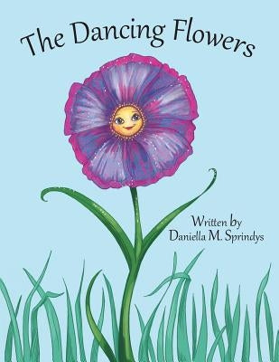The Dancing Flowers by Sprindys, Daniella M.