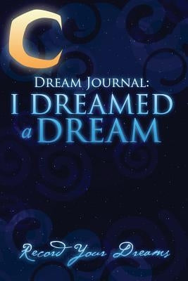 Dream Journal: I Dreamed a Dream by Scott, Colin