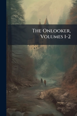 The Onlooker, Volumes 1-2 by Anonymous