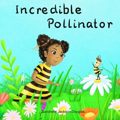 Incredible Pollinator by Jackson-Douglas, Sandrene