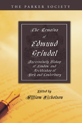 The Remains of Edmund Grindal, D.D. by Nicholson, William