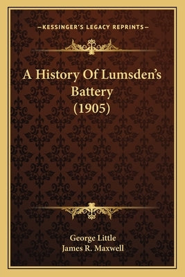 A History Of Lumsden's Battery (1905) by Little, George