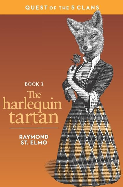 The Harlequin Tartan: Quest of the Five Clans by St Elmo, Raymond
