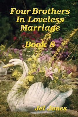 Four Brothers In Loveless Marriage Book 8 by Jones, Jel