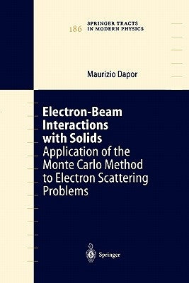 Electron-Beam Interactions with Solids: Application of the Monte Carlo Method to Electron Scattering Problems by Dapor, Maurizio