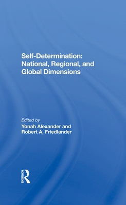 Self-Determination: National, Regional, and Global Dimensions by Alexander, Yonah