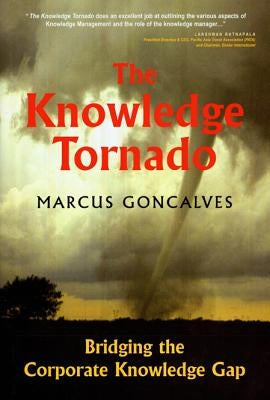 The Knowledge Tornado: Bridging the Corporate Knowledge Gap Second Edition by Goncalves, Marcus