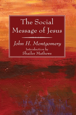 The Social Message of Jesus by Montgomery, John H.
