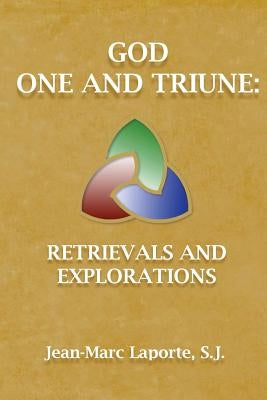 God One and Triune: : Retrievals and Explorations by Laporte S. J., Jean-Marc
