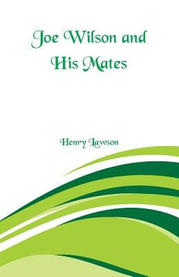 Joe Wilson and His Mates by Lawson, Henry