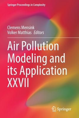 Air Pollution Modeling and Its Application XXVII by Mensink, Clemens