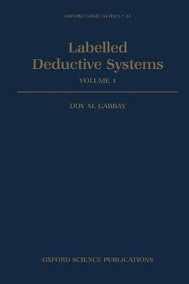 Labelled Deductive Systems: Volume 1 by Gabbay, Dov M.