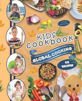 Kids Cookbook, Global Cooking. 40 recipes by Hastings, Naomi