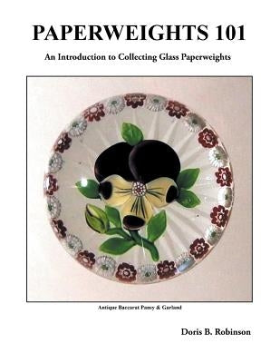 Paperweights 101 by Robinson, Doris B.