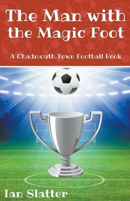 The Man with the Magic Foot by Slatter, Ian