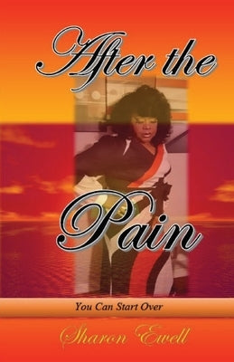 After the Pain: You Can Start Over by Ewell, Sharon