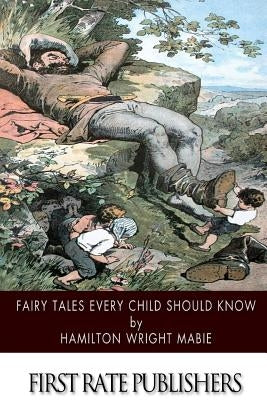 Fairy Tales Every Child Should Know by Mabie, Hamilton Wright