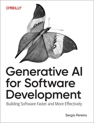 Generative AI for Software Development: Building Software Faster and More Effectively by Pereira, Sergio