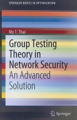 Group Testing Theory in Network Security: An Advanced Solution by Thai, My T.