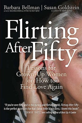Flirting After Fifty: Lessons for Grown-Up Women on How to Find Love Again by Bellman, Barbara