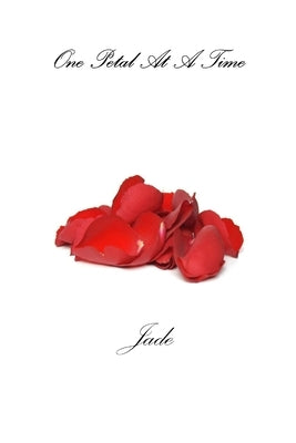 One Petal At A Time by Jade