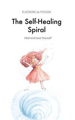 The Self-Healing Spiral: Heal and Love Yourself by Lemonnier, Petra