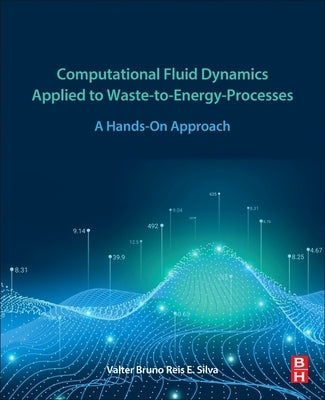 Computational Fluid Dynamics Applied to Waste-To-Energy Processes: A Hands-On Approach by Silva, Valter