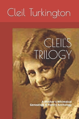 Cleil's Trilogy: A Mother's Whimsical Genealogy & Poetry Anthology by Turkington, Cleil