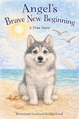 Angel's Brave New Beginning by Good, John