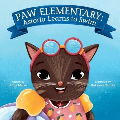 Paw Elementary: Astoria Learns to Swim by Oslizlo, Roksana