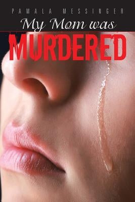 My Mom was Murdered by Messinger, Pamala