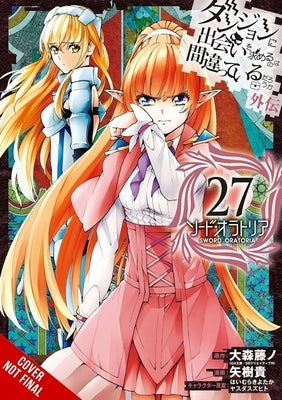 Is It Wrong to Try to Pick Up Girls in a Dungeon? on the Side: Sword Oratoria, Vol. 27 (Manga) by Omori, Fujino