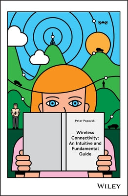Wireless Connectivity: An Intuitive and Fundamental Guide by Popovski, Petar