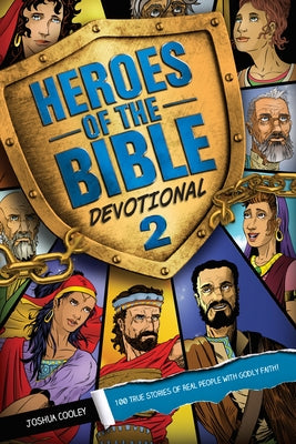 Heroes of the Bible Devotional 2: 100 True Stories of Real People with Godly Faith! by Cooley, Joshua
